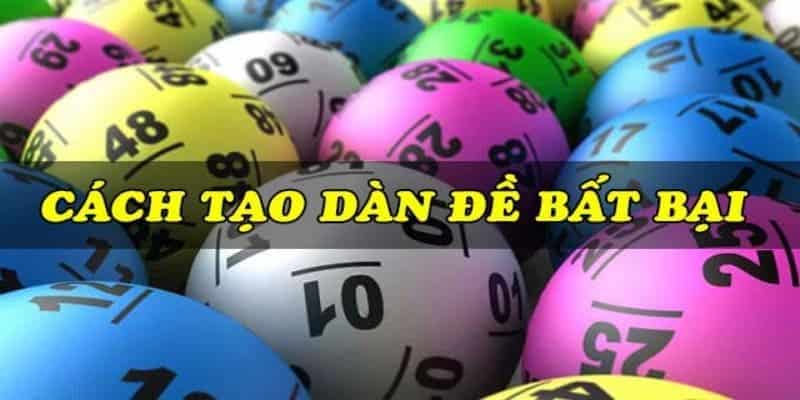 cách tạo dàn đề Hướng dẫn cách tạo dàn đề chuẩn xác và xanh chín