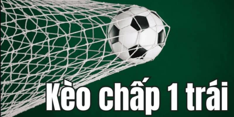 kèo chấp 1 trái Giới thiệu khái quát về kèo chấp 1 trái