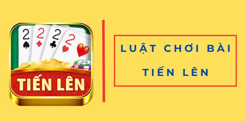 luật chơi bài tiến lên Tìm hiểu luật chơi bài tiến lên cơ bản