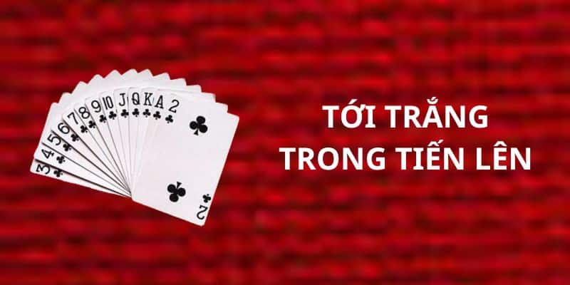 luật chơi bài tiến lên Tới trắng và chặt 2 trong luật chơi bài tiến lên