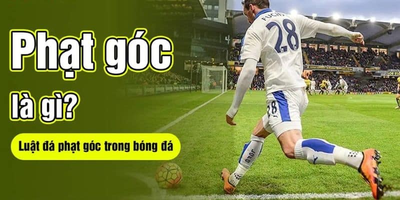 phạt góc là gì Khái quát về định nghĩa phạt góc là gì