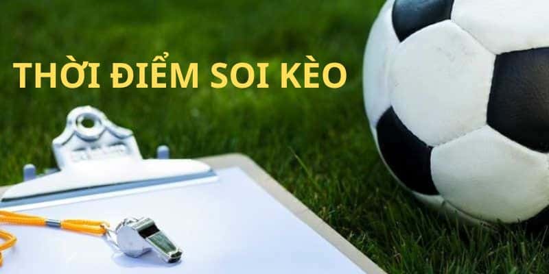 soi kèo bóng Chọn thời điểm thích hợp để soi kèo